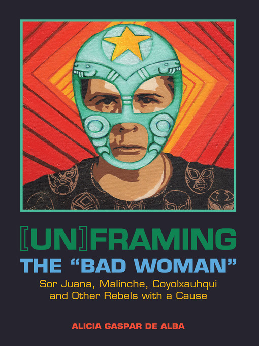 Title details for [Un]framing the "Bad Woman" by Alicia Gaspar de Alba - Available